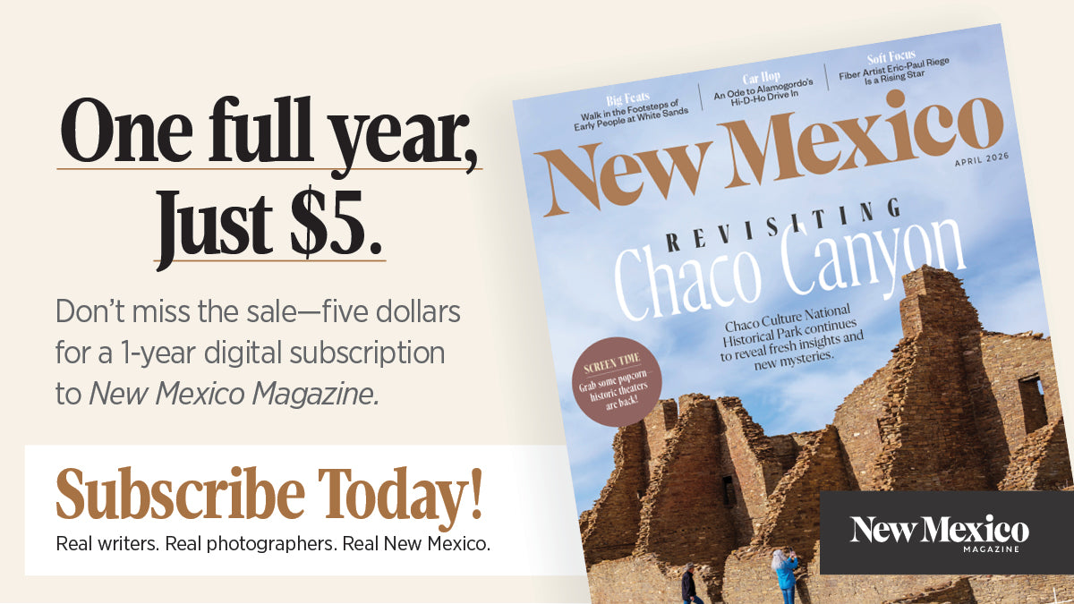 New Mexico Magazine cover with promotional text for a digital subscription. One full year, just Five dollars. Don't miss the sale to New Mexico Magazine digital, includes voice reader for all articles. Subscribe today. Real writers. Real photographers. Real New Mexico.