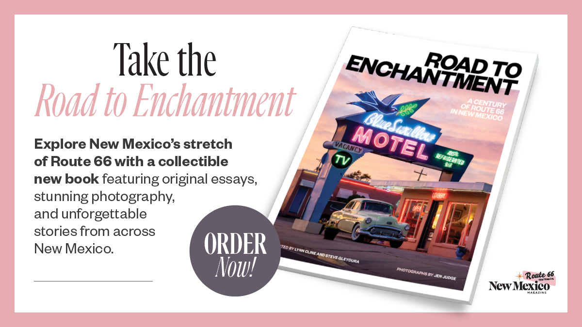 Order Road to Enchantment: A Century of Route 66 in New Mexico, a collectible book featuring original essays, photography, and stories from across the state. 